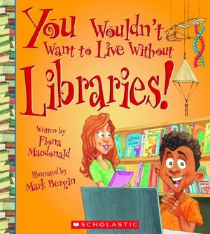 You Wouldn't Want to Live Without Libraries! by Fiona MacDonald