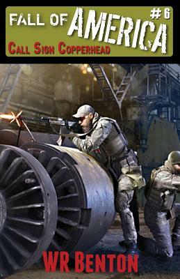 The Fall of America: Book 6 - Call Sign Copperhead by W. R. Benton