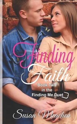 Finding Faith: Book Two in Finding Me Duet by Susan Meachen