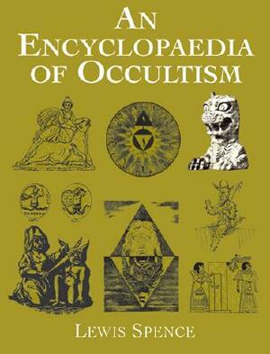 An Encyclopaedia of Occultism by Lewis Spence