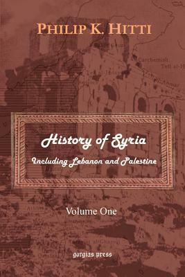 History of Syria Including Lebanon and Palestine (Volume 1) by Philip K. Hitti