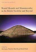 Round Mounds and Monumentality in the British Neolithic and Beyond by David Field, Jim Leary, Timothy Darvill