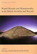 Round Mounds and Monumentality in the British Neolithic and Beyond by David Field, Timothy Darvill, Jim Leary