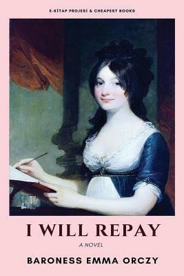 I Will Repay by Baroness Orczy