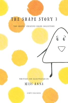 The Shape Story 3: The Shape's Creative Color Collection by Anna