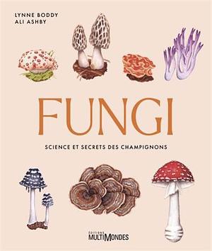 Fungi: science et secrets des champignons  by Lynne Boddy, Ali Ashby