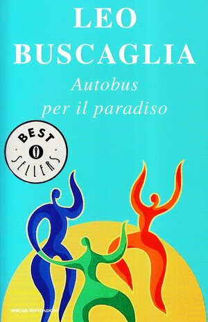 Autobus Per Il Paradiso: Un Viaggio D'amore by Leo F. Buscaglia