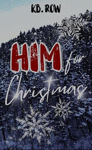 Him for Christmas: A Mountain Man Christmas by K.B. Row