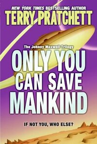 Only You Can Save Mankind by Terry Pratchett