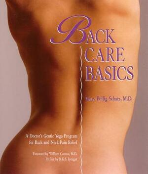 Back Care Basics: A Doctor's Gentle Yoga Program for Back and Neck Pain Relief by Mary Pullig Schatz