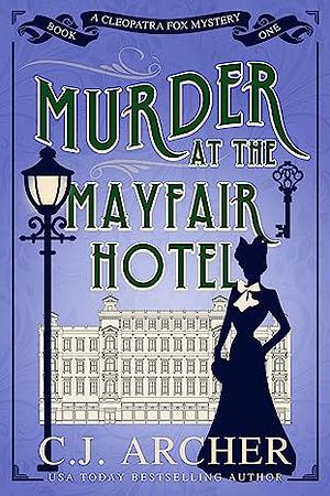 Murder at the Mayfair Hotel by C.J. Archer