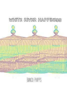 White River Happiness by Bianca Phipps