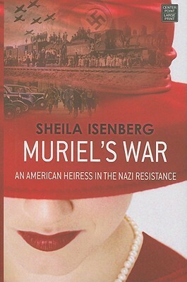 Muriel's War: An American Heiress in the Nazi Resistance by Sheila Isenberg
