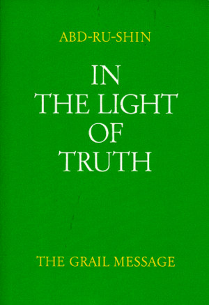 In the Light of Truth: The Grail Message, Vol. 1 by Abd-Ru-Shin