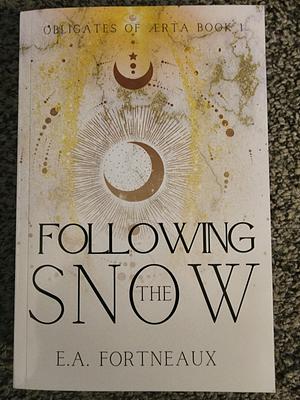 Following the Snow: Obligates of Ærta Book 1 by E.A. Fortneaux