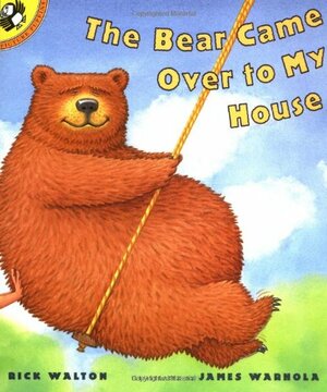 The Bear Came Over to My House by Rick Walton