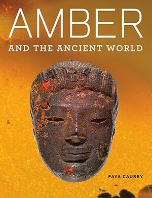 Amber and the Ancient World by Faya Causey