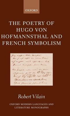 The Poetry of Hugo Von Hofmannsthal and French Symbolism by Robert Vilain