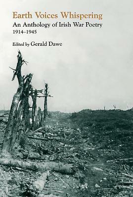 Earth Voices: An Anthology of Irish War Poetry 1914-1945 by Gerald Dawe