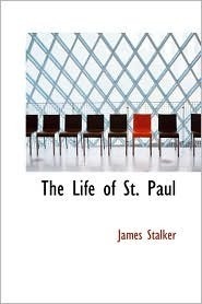 The Life of St. Paul by James Stalker, Wilbert W. White