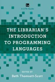 The Librarian's Introduction to Programming Languages: A LITA Guide by Beth Thomsett-Scott