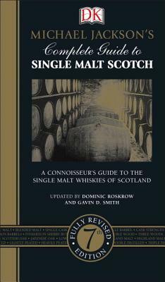 Michael Jackson's Complete Guide to Single Malt Scotch: A Connoisseur S Guide to the Single Malt Whiskies of Scotland by Gavin D. Smith, Dominic Roskrow