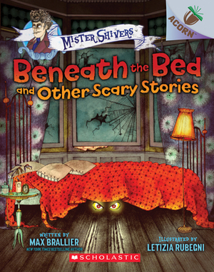 Beneath the Bed and Other Scary Stories: An Acorn Book (Mister Shivers), Volume 1 by Max Brallier