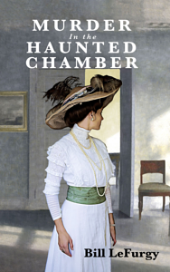 Murder In the Haunted Chamber by Bill LeFurgy