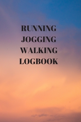 Running Jogging Walking Logbook: 90 Pages of 6 X 9 Inch Daily Record of Your Exercise Regime by Larry Sparks