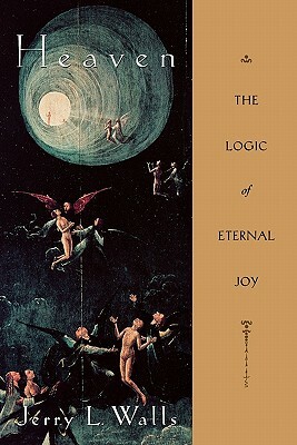 Heaven: The Logic of Eternal Joy by Jerry L. Walls