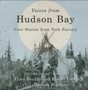 Voices from Hudson Bay Cree Stories from York Factory by 