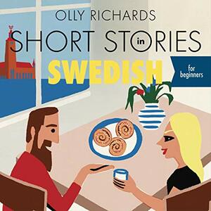 Short Stories in Swedish for Beginners by Olly Richards