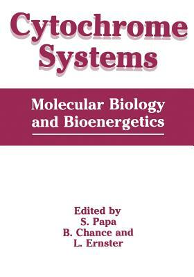 Cytochrome Systems: Molecular Biology and Bioenergetics by B. Chance, L. Ernster, S. Papa