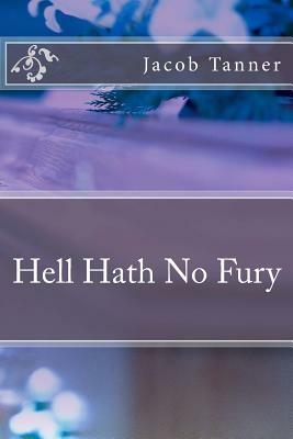 Hell Hath No Fury by Jacob Tanner