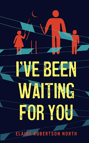 I've Been Waiting For You by Elaine Robertson North