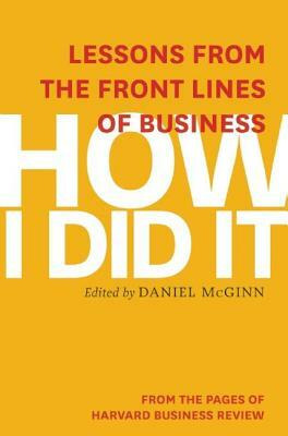 How I Did It: Lessons from the Front Lines of Business by Harvard Business Review