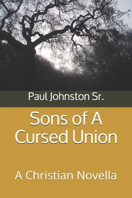 Sons of A Cursed Union: A Christian Novella by Paul Johnston