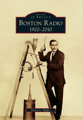 Boston Radio: 1920 2010 by Donna L. Halper