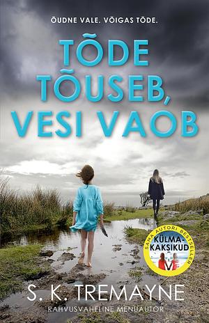 Tõde tõuseb, vesi vaob by S.K. Tremayne