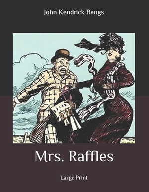 Mrs. Raffles: Large Print by John Kendrick Bangs