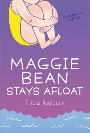 Maggie Bean Stays Afloat by Tricia Rayburn