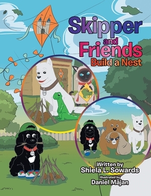Skipper and Friends Build a Nest by Shiela L. Sowards