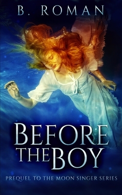 Before The Boy by B. Roman