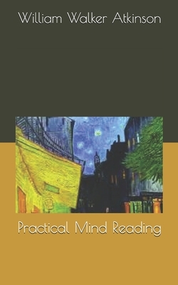 Practical Mind Reading by William Walker Atkinson