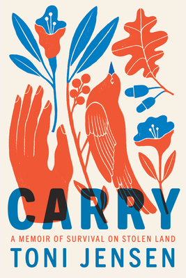Carry: A Memoir of Survival on Stolen Land by Toni Jensen