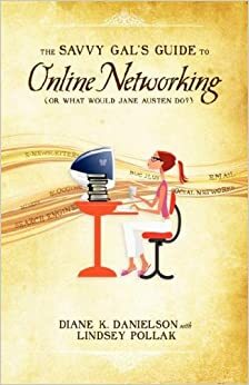 The Savvy Gal's Guide to Online Networking (or What Would Jane Austen Do?) by K. Danielson, Diane, Lindsey Pollak