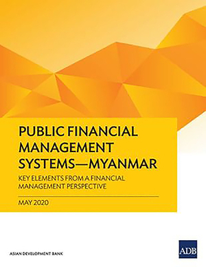 Public Financial Management Systems - Myanmar: Key Elements from a Financial Management Perspective by Asian Development Bank