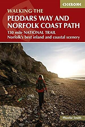 The Peddars Way and Norfolk Coast path: 130 mile national trail - Norfolk's best inland and coastal scenery (British Long Distance) by Phoebe Smith