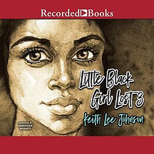 Little Black Girl Lost 3: Ill Gotten Gains by Keith Lee Johnson, Keith Lee Johnson