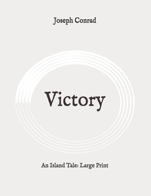 Victory: An Island Tale: Large Print by Joseph Conrad